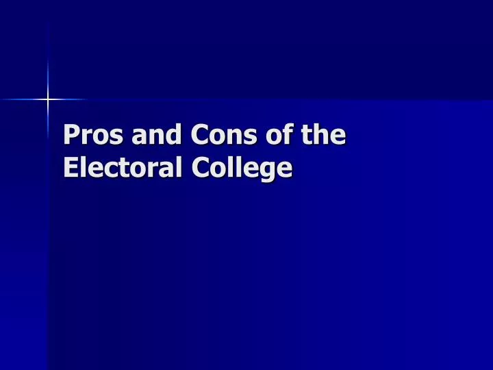 PPT Pros And Cons Of The Electoral College PowerPoint Presentation ppt-pros-and-cons-of-the-electoral-college-powerpoint-presentation