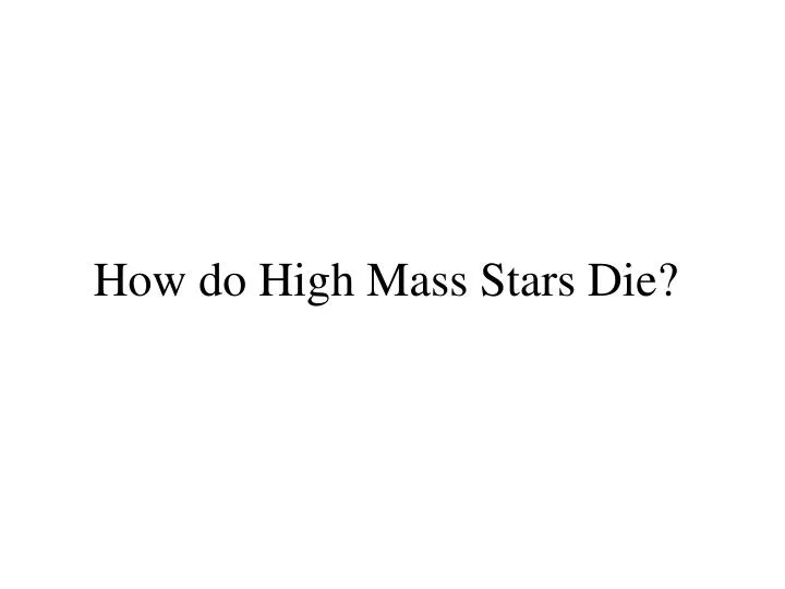 how do high mass stars die n.