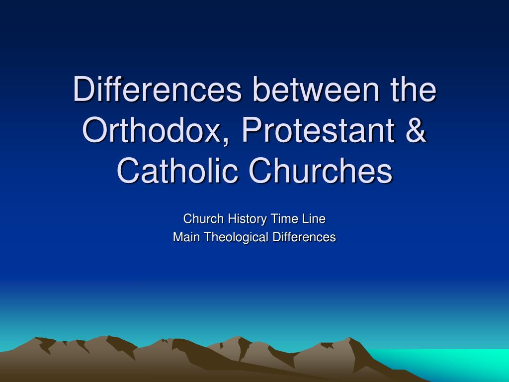 PPT Differences between the Orthodox, Protestant & Catholic Churches PowerPoint Presentation