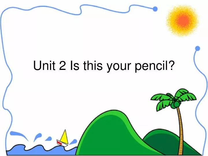 unit 2 is this your pencil n.