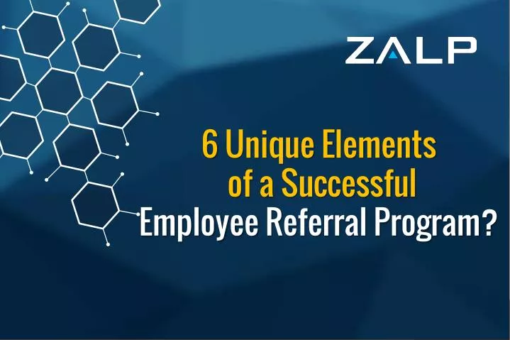 6 unique e lements of a successful employee r eferral program n.