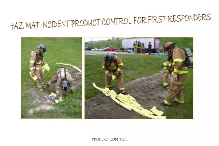 PPT - HAZ MAT INCIDENT PRODUCT CONTROL FOR FIRST RESPONDERS PowerPoint ...