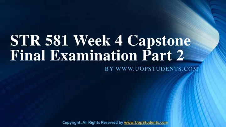 str 581 week 4 capstone final examination part 2 n.