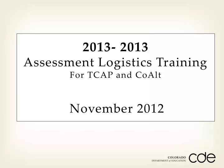 2013 2013 assessment logistics training for tcap and coalt november 2012 n.