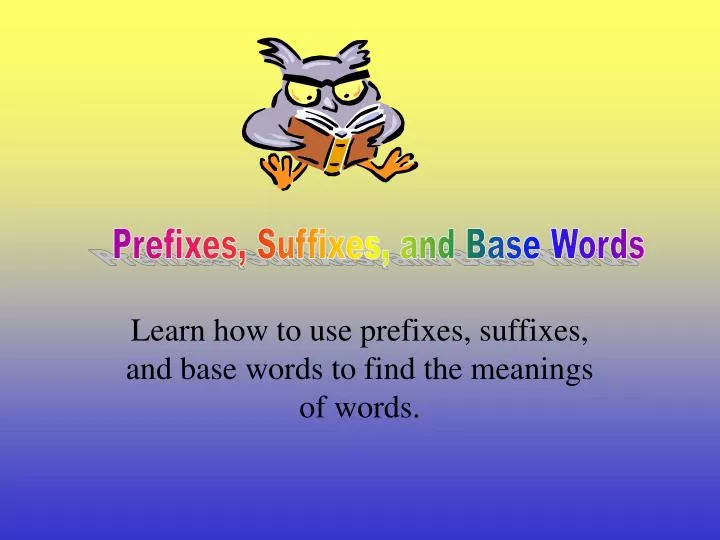 learn how to use prefixes suffixes and base words to find the meanings of words n.