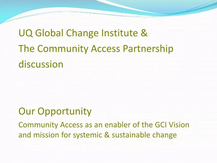 PPT - UQ Global Change Institute & The Community Access Partnership