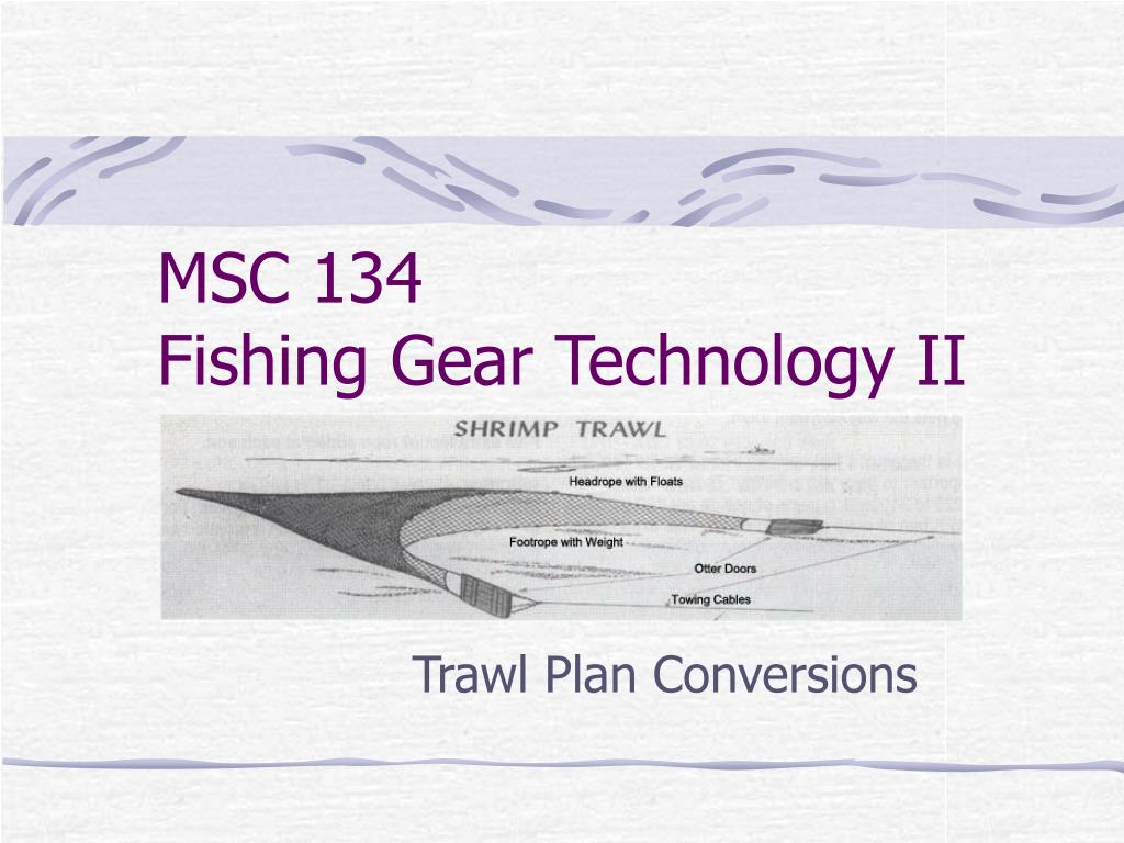 PPT - MSC 134 Fishing Gear Technology II PowerPoint Presentation
