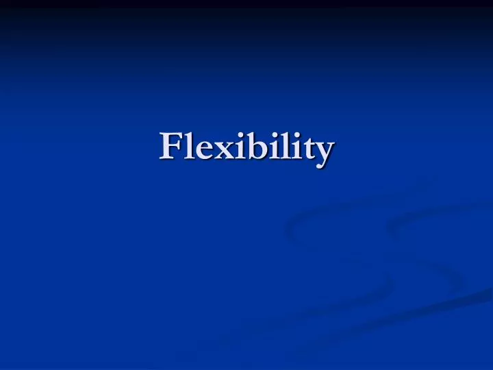 PPT - Flexibility PowerPoint Presentation, free download - ID:7078404