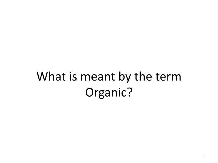 ppt-what-is-meant-by-the-term-organic-powerpoint-presentation-free