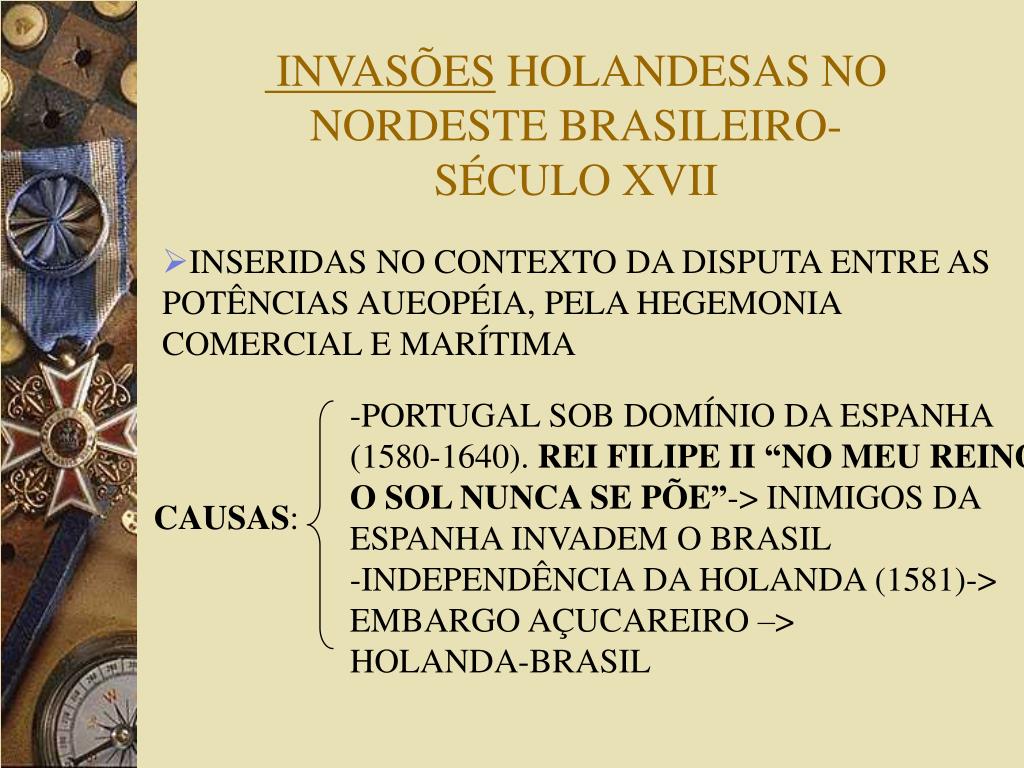 PPT - INVASÕES HOLANDESAS NO NORDESTE BRASILEIRO- SÉCULO XVII ...