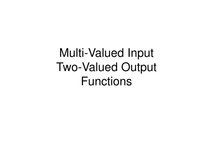 multi valued input two valued output functions n.
