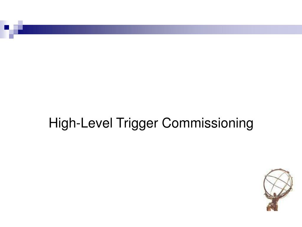 PPT The ATLAS Trigger HighLevel Trigger Commissioning and Operation