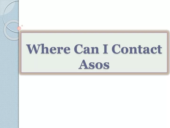 PPT - Where Can I Contact Asos PowerPoint Presentation, free download ...
