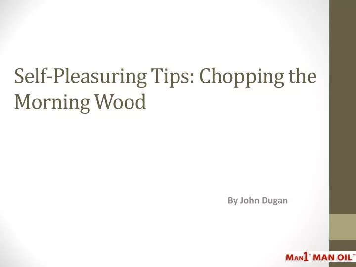 PPT SelfPleasuring Tips Chopping the Morning Wood PowerPoint