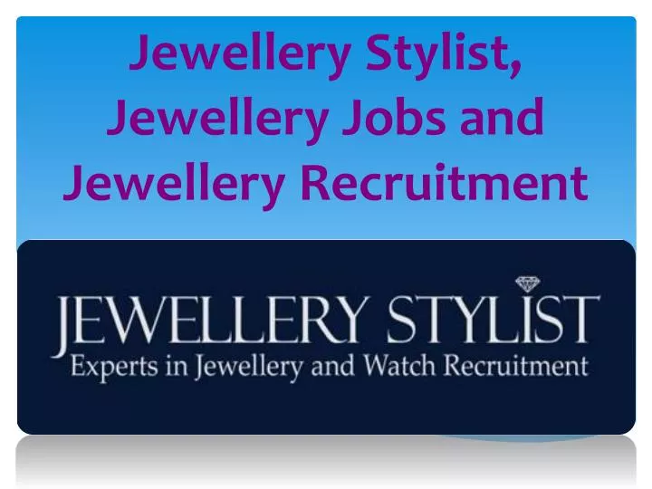jewellery stylist jewellery jobs and jewellery recruitment n.