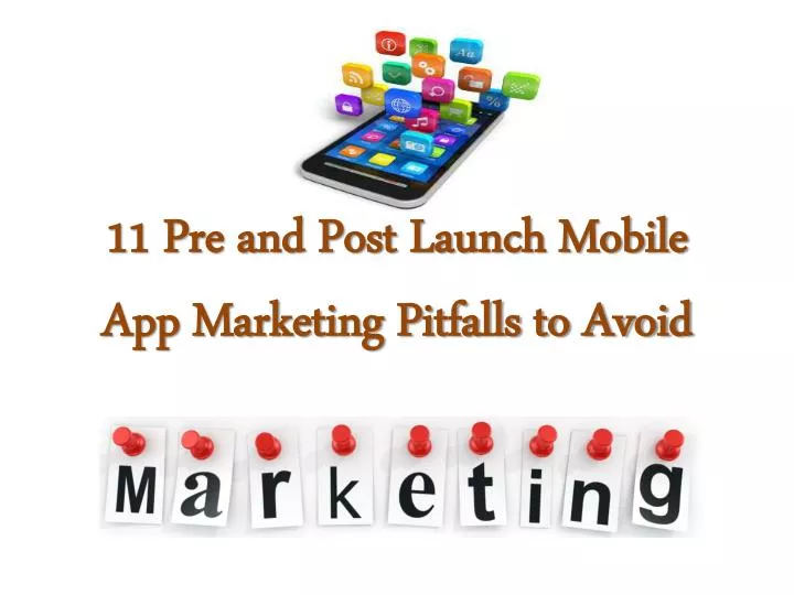 11 pre and post launch mobile app marketing pitfalls to avoid n.