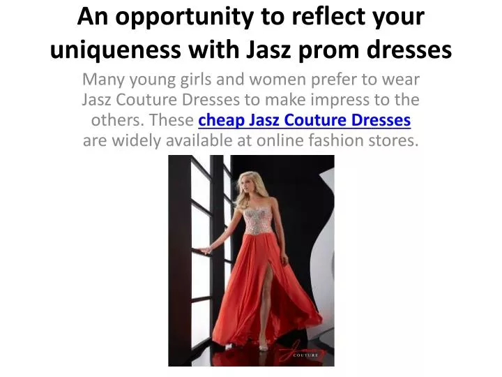 an opportunity to reflect your uniqueness with jasz prom dresses n.