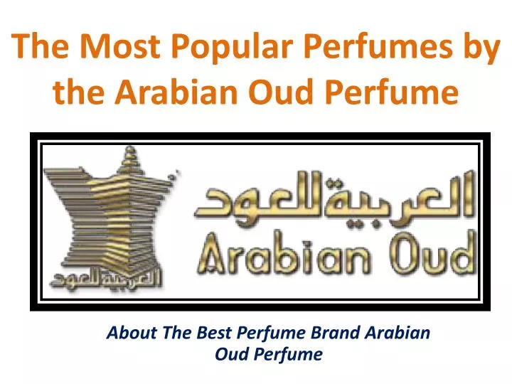 the most popular perfumes by the arabian oud perfume n.