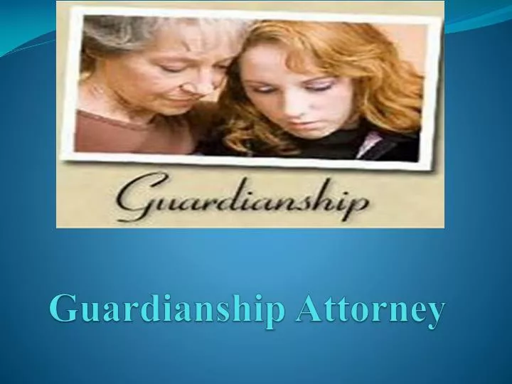 Ppt Guardianship Attorney Powerpoint Presentation Free Download Id7113366 8878