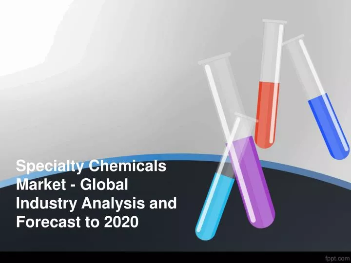 specialty chemicals market global industry analysis and forecast to 2020 n.