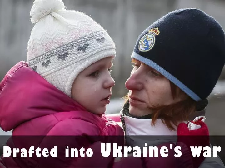 drafted into ukraine s war n.