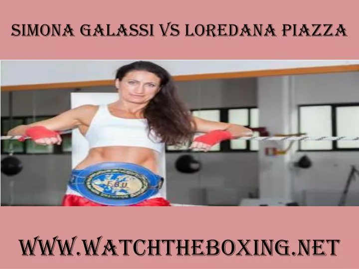 PPT - watch Simona Galassi vs Loredana Piazza live boxing match ...