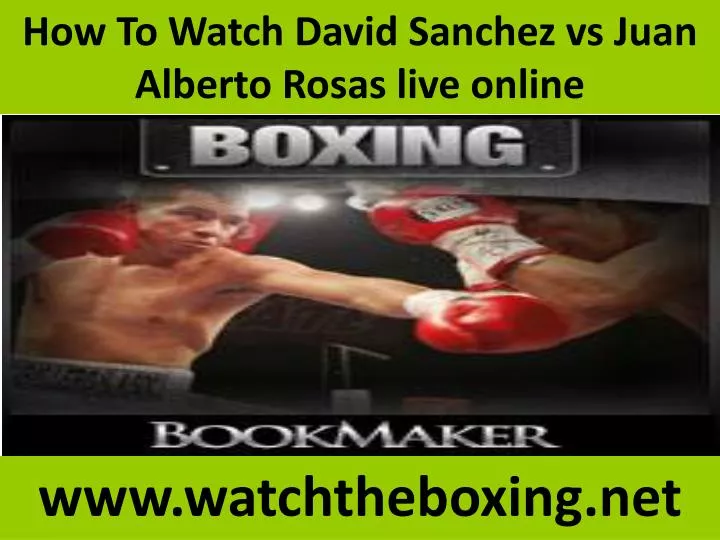 how to watch david sanchez vs juan alberto rosas live online n.