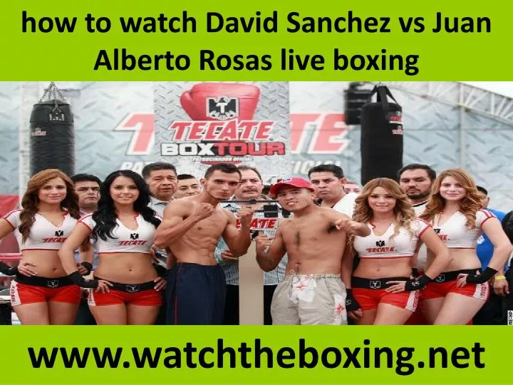 how to watch david sanchez vs juan alberto rosas live boxing n.