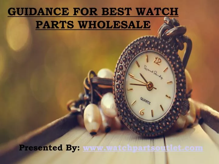 PPT General Tips of Buying Watch Parts from Wholesale Merchandis PowerPoint Presentation ID