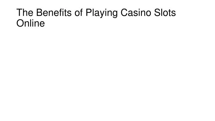 the benefits of playing casino slots online n.