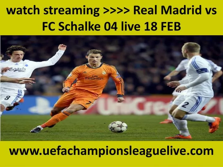 watch streaming real madrid vs fc schalke 04 live 18 feb n.