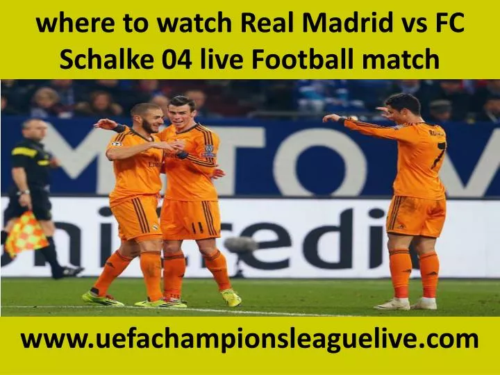 where to watch real madrid vs fc schalke 04 live football match n.