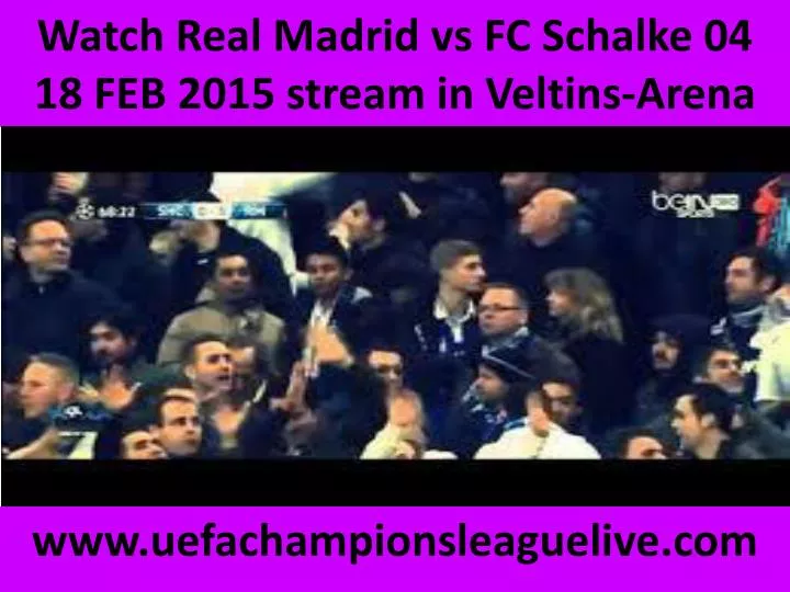 watch real madrid vs fc schalke 04 18 feb 2015 stream in veltins arena n.